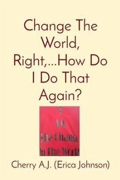 Change The World, Right,...How Do I Do That Again? (eBook, ePUB) - Johnson, Erica