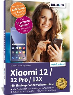 Xiaomi 12 / 12 Pro / 12X - Alle Modelle¿ - Für Einsteiger ohne Vorkenntnisse - Schmid, Anja;Lehner, Andreas