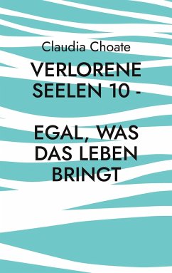 Verlorene Seelen 10 - Egal, was das Leben bringt - Choate, Claudia