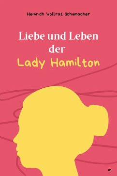 Liebe und Leben der Lady Hamilton (eBook, ePUB) - Schumacher, Heinrich Vollrat