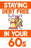 Staying Debt-Free in Your 60s: Avoid Making Emotional-Based Decisions (MFI Series1, #191) (eBook, ePUB)