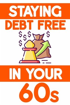 Staying Debt-Free in Your 60s: Avoid Making Emotional-Based Decisions (MFI Series1, #191) (eBook, ePUB) - King, Joshua