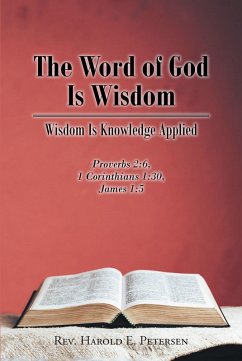 The Word of God Is Wisdom (eBook, ePUB) - E. Petersen, Rev. Harold