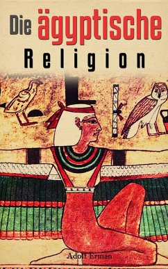 Die ägyptische Religion (eBook, ePUB) - Erman, Adolf