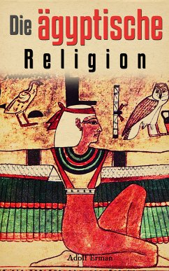 Die ägyptische Religion (eBook, ePUB) - Erman, Adolf