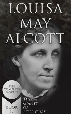 Louisa May Alcott: The Complete Novels (The Giants of Literature - Book 15) (eBook, ePUB) - Alcott, Louisa May