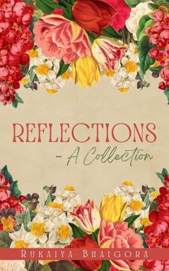 Reflections - A Collection (eBook, ePUB) - Bhaigora, Rukaiya Reflections - A Collection (eBook, ePUB) - Bhaigora, Rukaiya