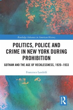 Politics, Police and Crime in New York During Prohibition (eBook, PDF) - Landolfi, Francesco