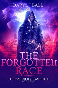 The Forgotten Race (The Barrier Of Mibekel, #5) (eBook, ePUB) - Ball, Daryl J