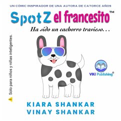 Spotz el francesito: Ha sido un cachorro travieso . . . (eBook, ePUB) - Shankar, Kiara; Shankar, Vinay