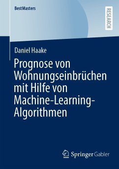 Prognose von Wohnungseinbrüchen mit Hilfe von Machine-Learning-Algorithmen (eBook, PDF) - Haake, Daniel