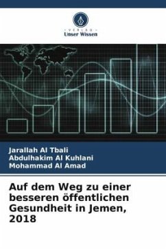 Auf dem Weg zu einer besseren öffentlichen Gesundheit in Jemen, 2018 - Al tbali, Jarallah;Al kuhlani, Abdulhakim;Al Amad, Mohammad