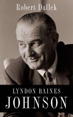 Lyndon Baines Johnson - Dallek, Robert (Professor of History Emeritus, Professor of History Emeritus, Boston University)