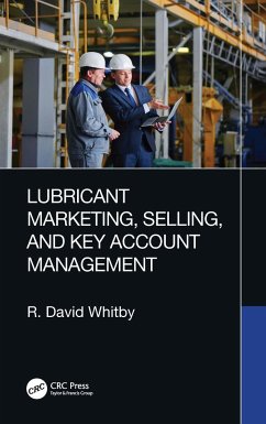 Lubricant Marketing, Selling, and Key Account Management - Whitby, R. David (Pathmaster Marketing Ltd., England)