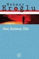 Gec Kalmis Ölü - Eroglu, Mehmet