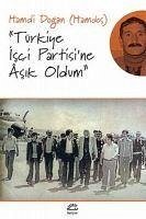 Türkiye Isci Partisine Asik Oldum - Dogan, Hamdi