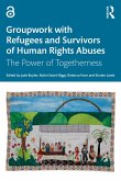 Groupwork with Refugees and Survivors of Human Rights Abuses