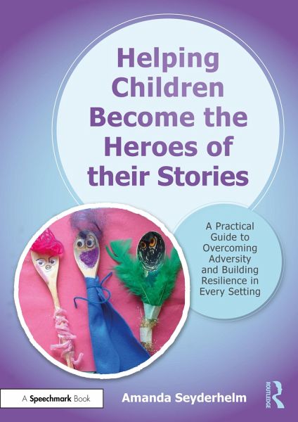 Helping Children Become the Heroes of their Stories Helping Children Become the Heroes of their Stories