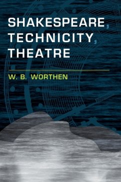 Shakespeare, Technicity, Theatre - Worthen, W. B. (Barnard College, Columbia University)