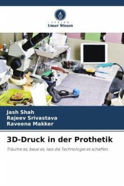 3D-Druck in der Prothetik - Shah, Jash;Srivastava, Rajeev;Makker, Raveena