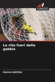 La vita fuori dalla gabbia