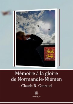 Mémoire à la gloire de Normandie-Niémen - Claude R Guiraud