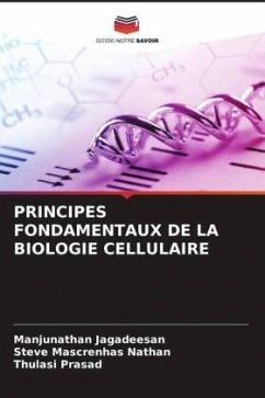PRINCIPES FONDAMENTAUX DE LA BIOLOGIE CELLULAIRE - Jagadeesan, Manjunathan;Nathan, Steve Mascrenhas;Prasad, Thulasi