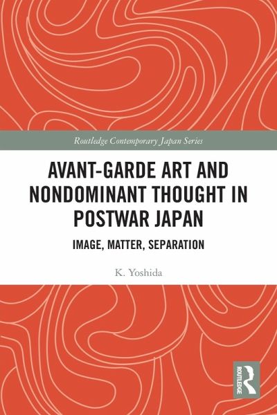 Avant-Garde Art and Non-Dominant Thought in Postwar Japan