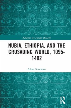 Nubia, Ethiopia, and the Crusading World, 1095-1402 - Simmons, Adam