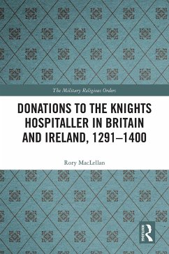 Donations to the Knights Hospitaller in Britain and Ireland, 1291-1400 - MacLellan, Rory