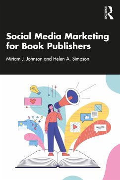 Social Media Marketing for Book Publishers - Johnson, Miriam J.; Simpson, Helen A.