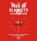 The Pigs in Blankets Cookbook: 50 Jolly Recipes (and Not Just for Christmas)