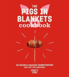 The Pigs in Blankets Cookbook: 50 Jolly Recipes (and Not Just for Christmas) - Hog, The Jolly