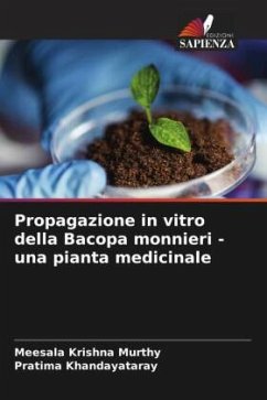 Propagazione in vitro della Bacopa monnieri - una pianta medicinale - Murthy, Meesala Krishna;Khandayataray, Pratima