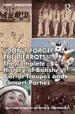 "Don't Forget The Pierrots!'' The Complete History of British Pierrot Troupes & Concert Parties