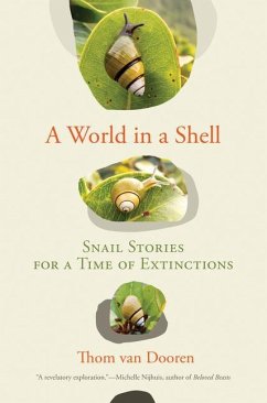 A World in a Shell: Snail Stories for a Time of Extinctions - Dooren, Thom Van