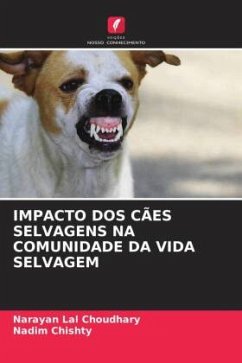 IMPACTO DOS CÃES SELVAGENS NA COMUNIDADE DA VIDA SELVAGEM - Choudhary, Narayan Lal;Chishty, Nadim