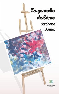 La gouache de l'âme - Stéphane, Brunet