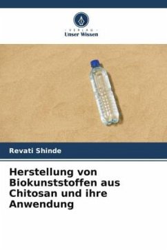 Herstellung von Biokunststoffen aus Chitosan und ihre Anwendung - Shinde, Revati