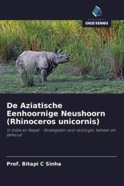 De Aziatische Eenhoornige Neushoorn (Rhinoceros unicornis) - Sinha, Prof. Bitapi C