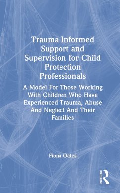 Trauma Informed Support and Supervision for Child Protection Professionals - Oates, Fiona