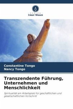 Transzendente Führung, Unternehmen und Menschlichkeit - Tongo, Constantine;Tongo, Nancy