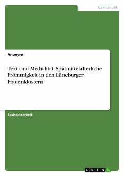 Text und Medialität. Spätmittelalterliche Frömmigkeit in den Lüneburger Frauenklöstern - Anonym Text und Medialität. Spätmittelalterliche Frömmigkeit in den Lüneburger Frauenklöstern - Anonym