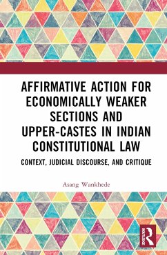 Affirmative Action for Economically Weaker Sections and Upper-Castes in Indian Constitutional Law - Wankhede, Asang