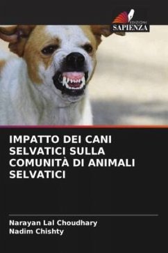 IMPATTO DEI CANI SELVATICI SULLA COMUNITÀ DI ANIMALI SELVATICI - Choudhary, Narayan Lal;Chishty, Nadim