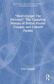 &quote;Don't Forget The Pierrots!'' The Complete History of British Pierrot Troupes & Concert Parties