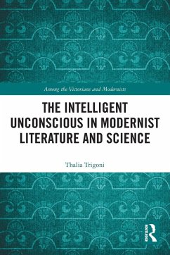 The Intelligent Unconscious in Modernist Literature and Science - Trigoni, Thalia