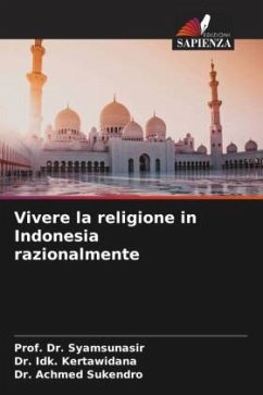 Vivere la religione in Indonesia razionalmente - Syamsunasir, Prof. Dr.;Kertawidana, Dr. Idk.;Sukendro, Dr. Achmed