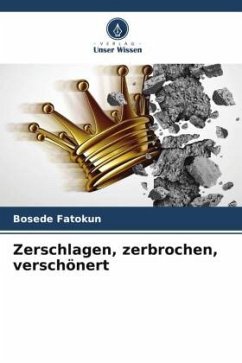 Zerschlagen, zerbrochen, verschönert - Fatokun, Bosede