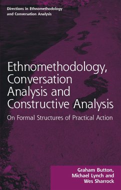 Ethnomethodology, Conversation Analysis and Constructive Analysis - Button, Graham; Lynch, Michael (Cornell University, USA); Sharrock, Wes (Manchester University, UK)